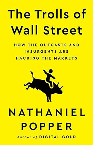 The Trolls of Wall Street - How the Outcasts and Insurgents Are Hacking the Markets